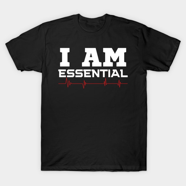 I Am Essential T-Shirt by HobbyAndArt